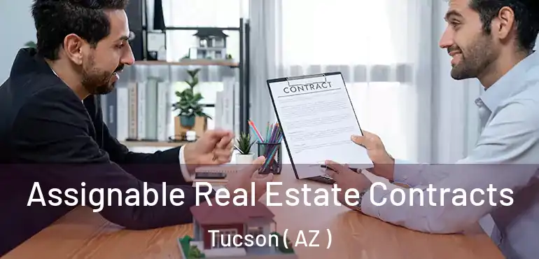  Assignable Real Estate Contracts Tucson ( AZ )