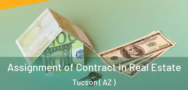  Assignment of Contract in Real Estate Tucson ( AZ )