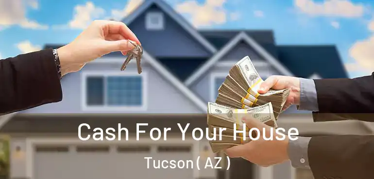  Cash For Your House Tucson ( AZ )
