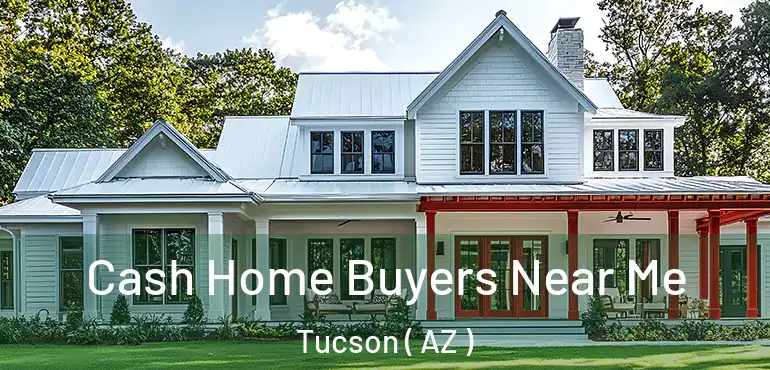  Cash Home Buyers Near Me Tucson ( AZ )