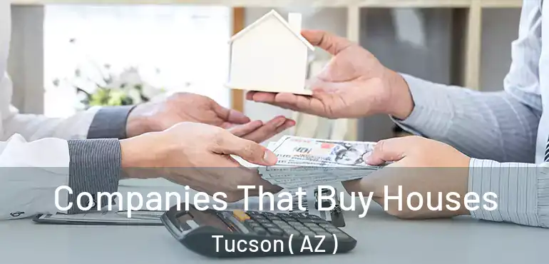  Companies That Buy Houses Tucson ( AZ )