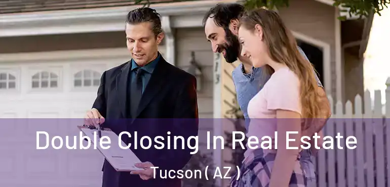  Double Closing In Real Estate Tucson ( AZ )