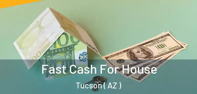  Fast Cash For House Tucson ( AZ )
