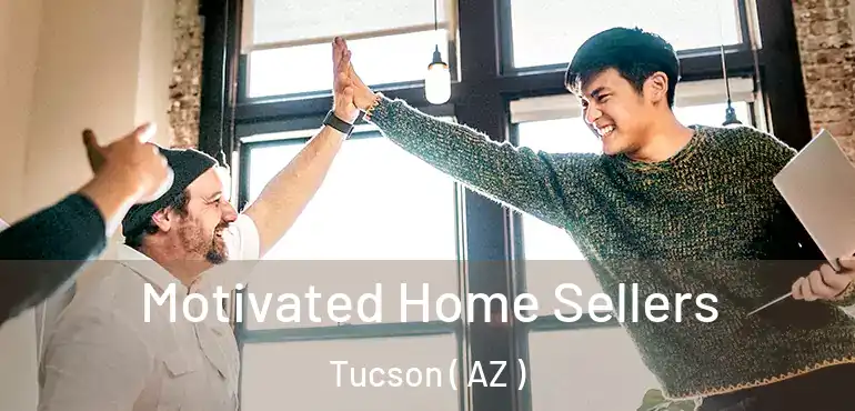  Motivated Home Sellers Tucson ( AZ )