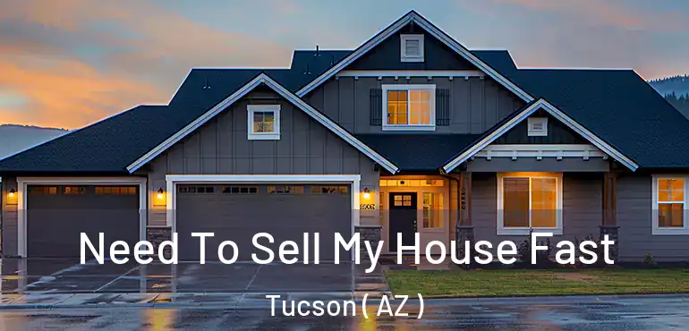 Need To Sell My House Fast Tucson ( AZ )