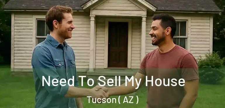  Need To Sell My House Tucson ( AZ )