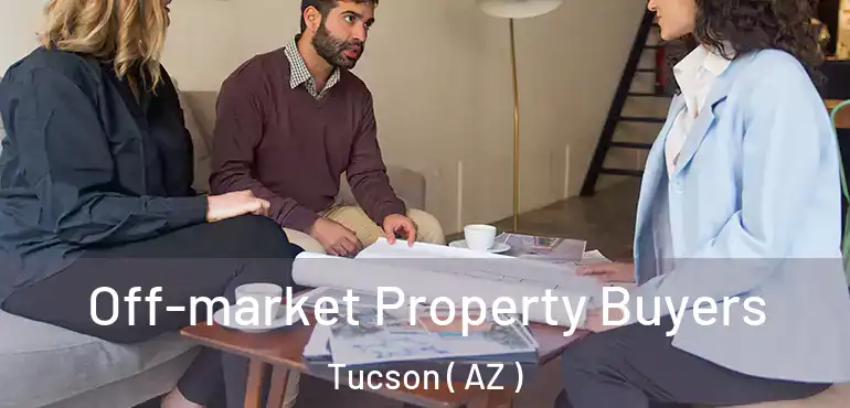  Off-market Property Buyers Tucson ( AZ )