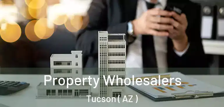  Property Wholesalers Tucson ( AZ )