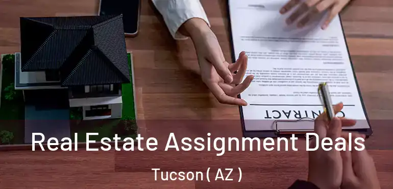  Real Estate Assignment Deals Tucson ( AZ )
