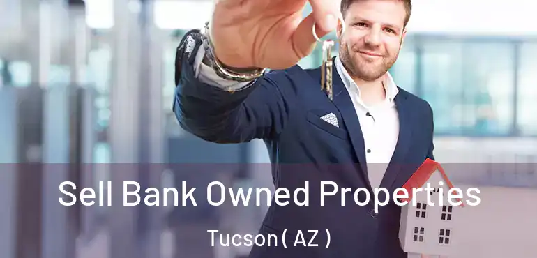  Sell Bank Owned Properties Tucson ( AZ )