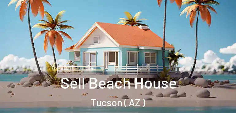  Sell Beach House Tucson ( AZ )