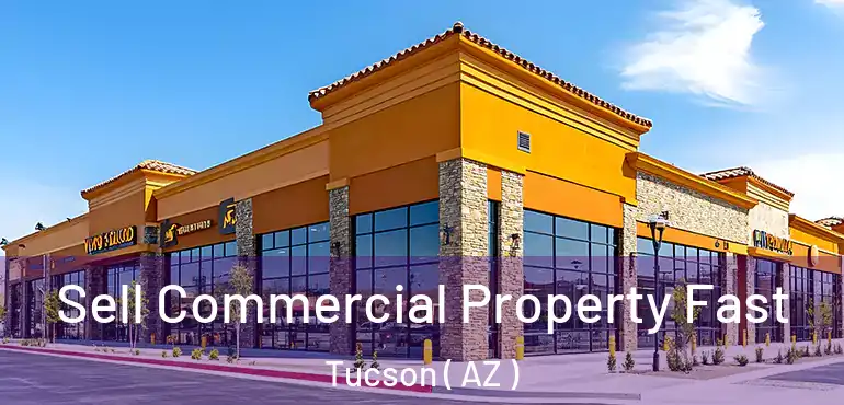 Sell Commercial Property Fast Tucson ( AZ )