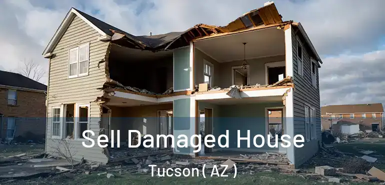  Sell Damaged House Tucson ( AZ )