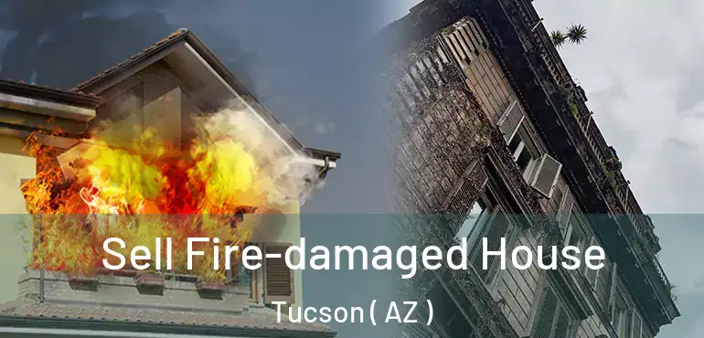  Sell Fire-damaged House Tucson ( AZ )