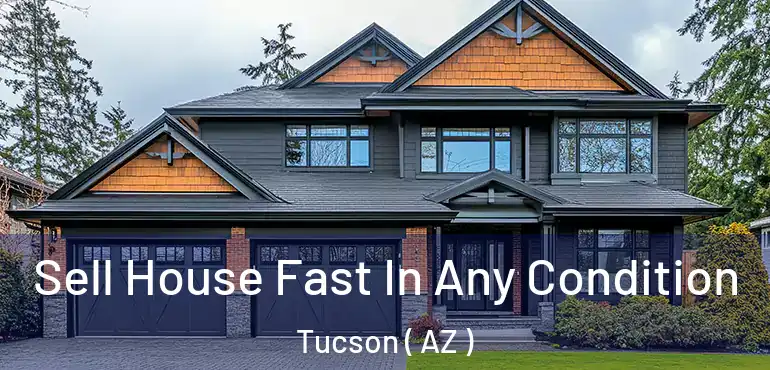  Sell House Fast In Any Condition Tucson ( AZ )
