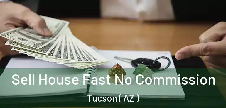  Sell House Fast No Commission Tucson ( AZ )