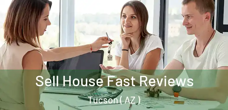  Sell House Fast Reviews Tucson ( AZ )