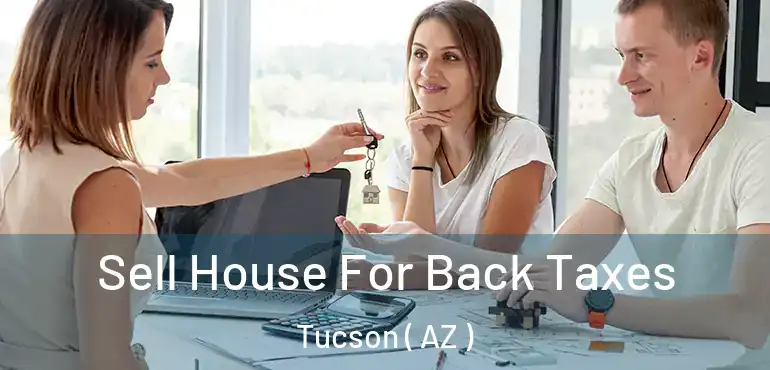  Sell House For Back Taxes Tucson ( AZ )