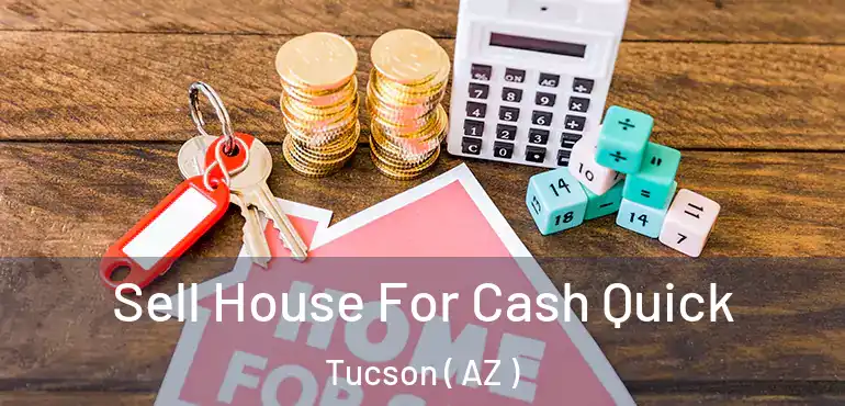  Sell House For Cash Quick Tucson ( AZ )