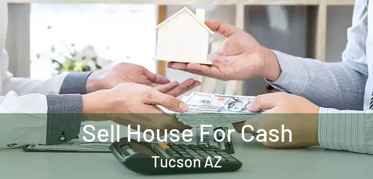  Sell House For Cash Tucson AZ