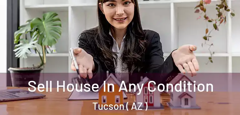  Sell House In Any Condition Tucson ( AZ )
