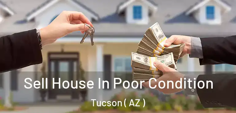  Sell House In Poor Condition Tucson ( AZ )