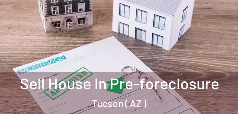  Sell House In Pre-foreclosure Tucson ( AZ )