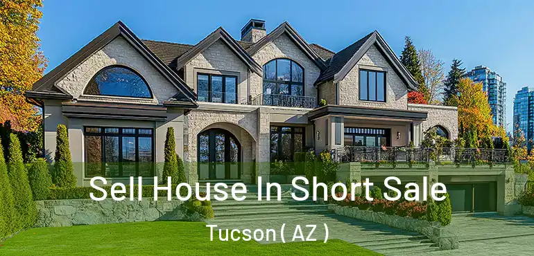  Sell House In Short Sale Tucson ( AZ )