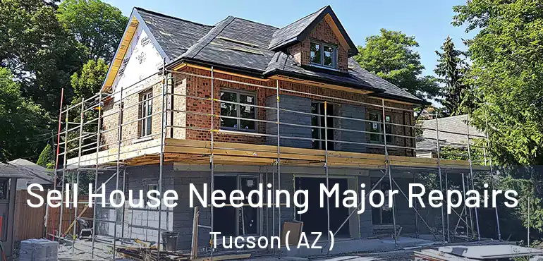  Sell House Needing Major Repairs Tucson ( AZ )