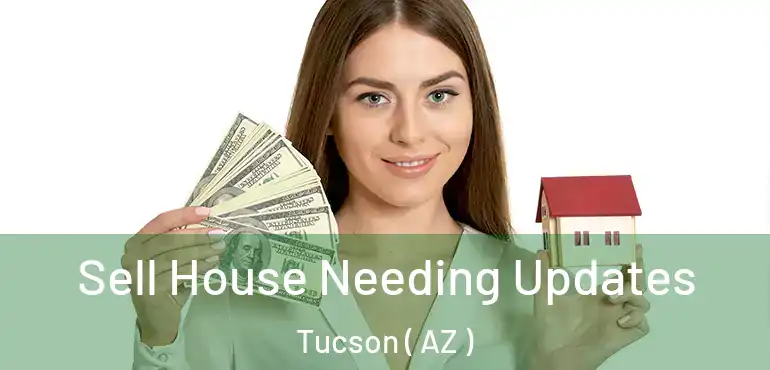  Sell House Needing Updates Tucson ( AZ )
