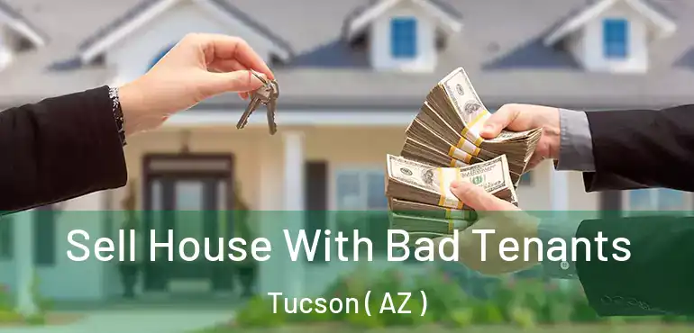  Sell House With Bad Tenants Tucson ( AZ )