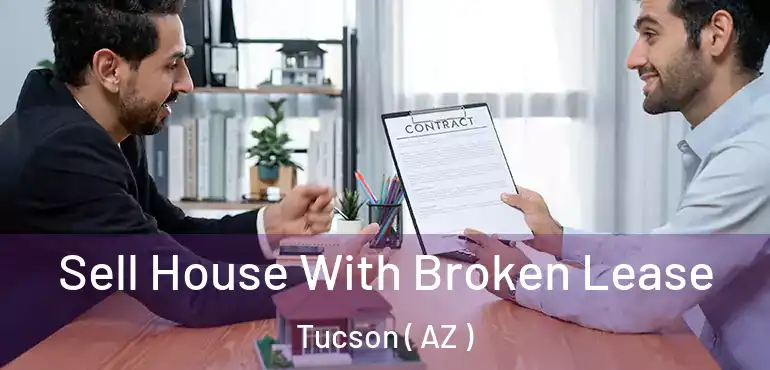  Sell House With Broken Lease Tucson ( AZ )