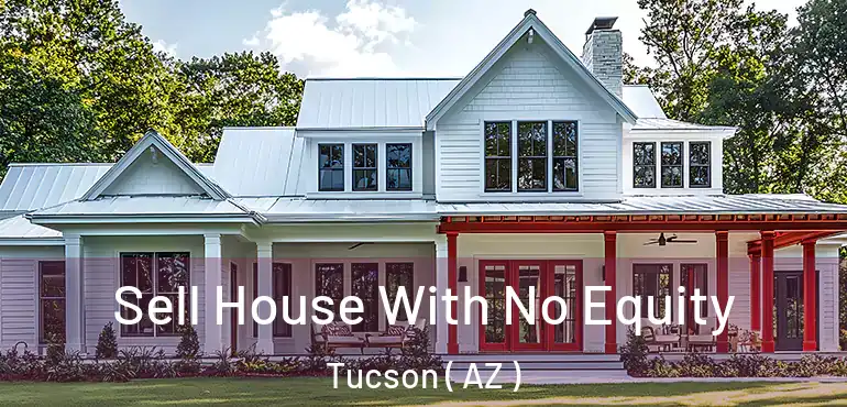  Sell House With No Equity Tucson ( AZ )