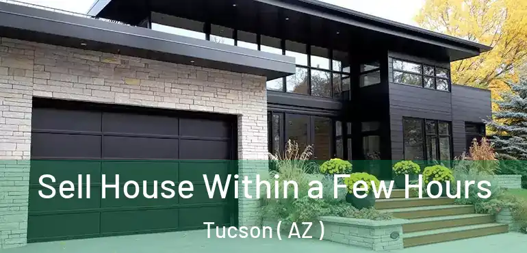  Sell House Within a Few Hours Tucson ( AZ )