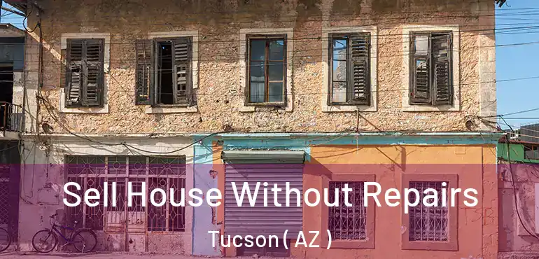  Sell House Without Repairs Tucson ( AZ )