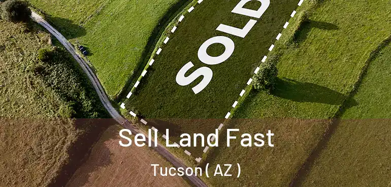  Sell Land Fast Tucson ( AZ )