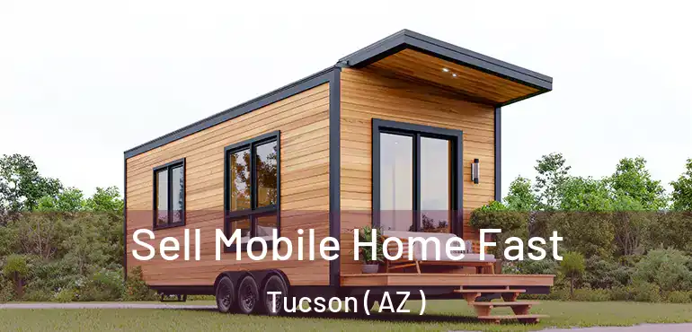  Sell Mobile Home Fast Tucson ( AZ )
