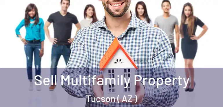  Sell Multifamily Property Tucson ( AZ )