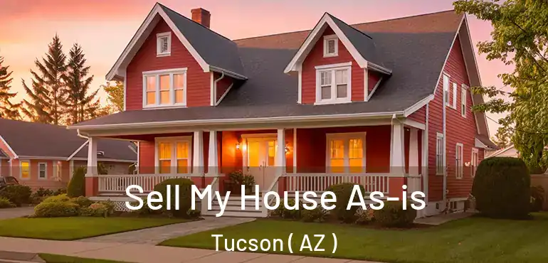  Sell My House As-is Tucson ( AZ )
