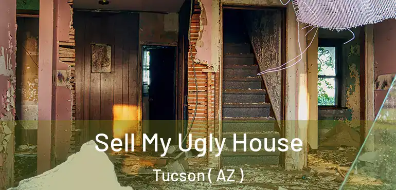  Sell My Ugly House Tucson ( AZ )
