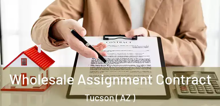  Wholesale Assignment Contract Tucson ( AZ )