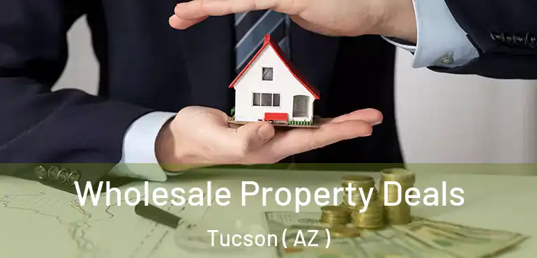  Wholesale Property Deals Tucson ( AZ )