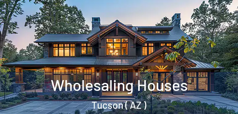  Wholesaling Houses Tucson ( AZ )
