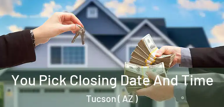  You Pick Closing Date And Time Tucson ( AZ )